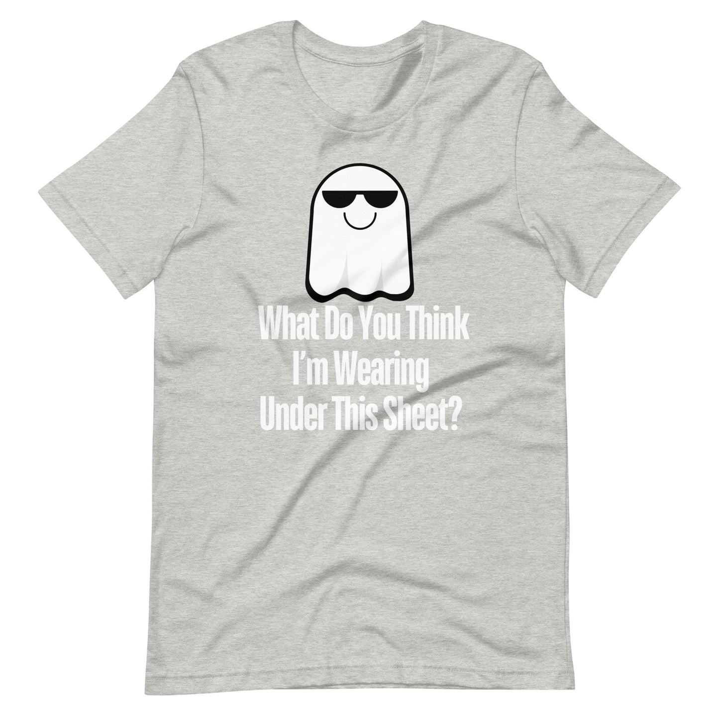 What Do You Think I’m Wearing Under This Sheet? - Halloween Shirt