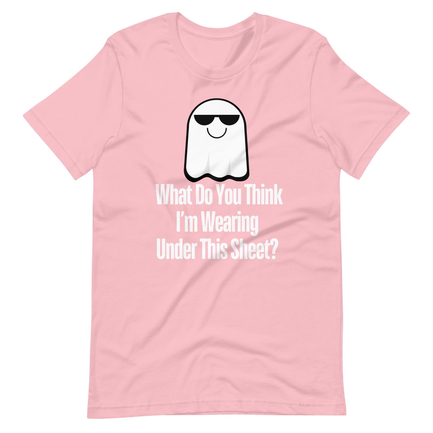 What Do You Think I’m Wearing Under This Sheet? - Halloween Shirt